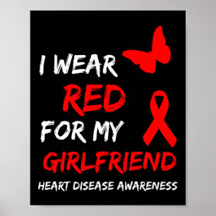 Heart Disease Awareness I Wear Red For My Girlfrie Poster