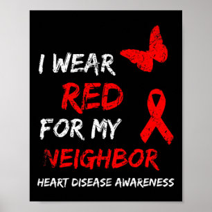 Heart Disease Awareness I Wear Red For My Neighbou Poster