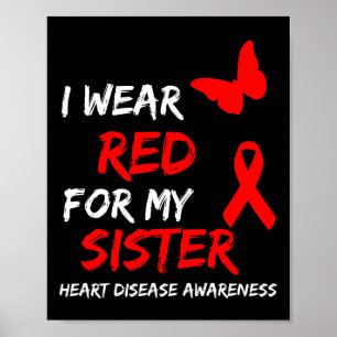Heart Disease Awareness I Wear Red For My Sister R Poster