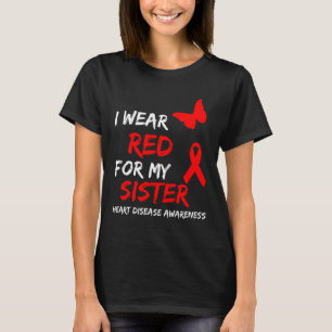 Heart Disease Awareness I Wear Red For My Sister R T-Shirt