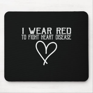 Heart Disease Awareness I Wear Red To Fight Heart Mouse Pad