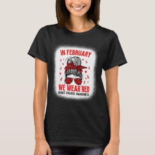 Heart Disease Awareness Supporting In February We T-Shirt