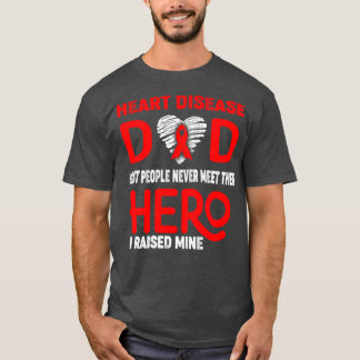 Heart Disease Dad Most People Never Meet Their Her T-Shirt