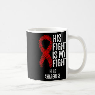 Heart Disease His Fight Is My Fight Hlhs Awareness Coffee Mug