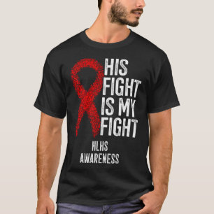 Heart Disease His Fight Is My Fight Hlhs Awareness T-Shirt