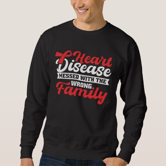 Heart Disease Mess With The Wrong Family Heart Dis Sweatshirt (Front)