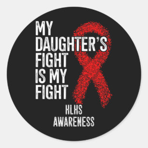 Heart Disease My Daughter's Fight Is My Fight Hlhs Classic Round Sticker