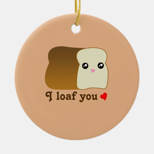 Heart I Loaf You Kawaii Bread Funny Food Pun Chris Ceramic Ornament (Front)