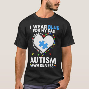Heart I Wear Blue For My Dad Autism Awareness Mont T-Shirt