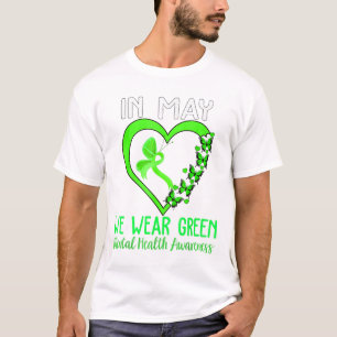 Heart In May We Wear Green Ribbon Mental Health Aw T-Shirt