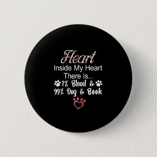 Heart Inside My Heart There Is 1% Blood 99% Dog An 6 Cm Round Badge