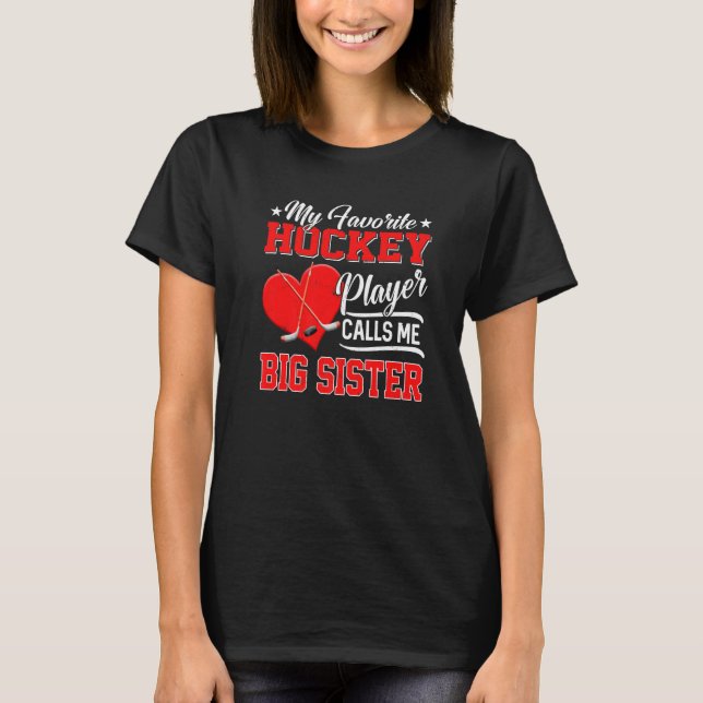 Heart My Favourite Hockey Player Calls Me Big Sist T-Shirt (Front)