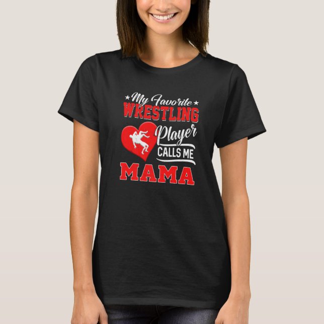 Heart My Favourite Wrestling Player Calls Me Mama T-Shirt (Front)
