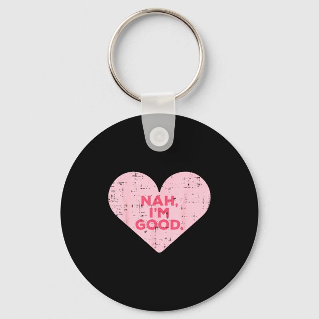Heart Nah Im Good Anti Valentines Day Single Aware Key Ring (Front)
