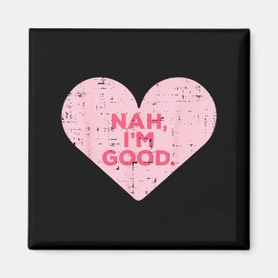 Heart Nah Im Good Anti Valentines Day Single Aware Magnet