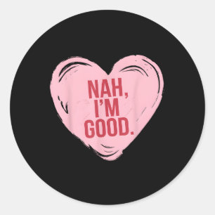 Heart Nah Im Good Funny Anti Valentines Day Single Classic Round Sticker