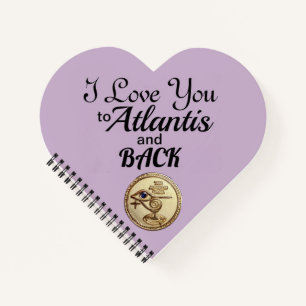 Heart Notebook - I Love You to Atlantis and Back