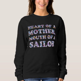 Heart of a Mother Mouth of a Sailor Mom Humor Mom Sweatshirt