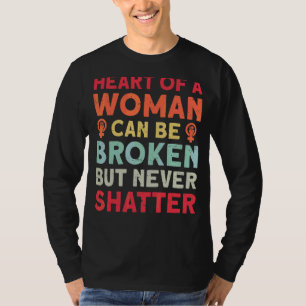 Heart Of A Woman Can Be Broken But Never Shatter F T-Shirt