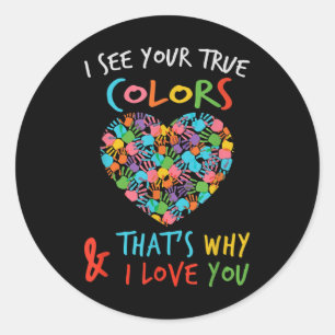 Heart Of Hands I See Your True Colours Thats Why I Classic Round Sticker
