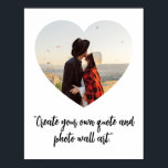 Heart Photo Custom Quote Poster<br><div class="desc">Create your own custom quote poster featuring one of your favourite photos in a heart shape frame. Simply add your picture and personalised text in elegant script calligraphy typography.</div>