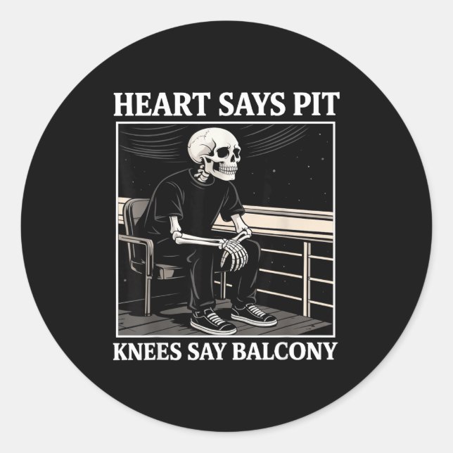 Heart Says T Knees Say Balcony Funny Concert Quote Classic Round Sticker (Front)