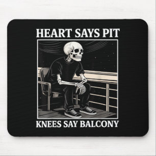 Heart Says T Knees Say Balcony Funny Concert Quote Mouse Pad