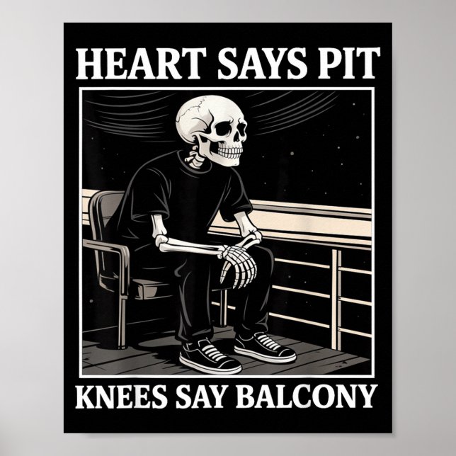 Heart Says T Knees Say Balcony Funny Concert Quote Poster (Front)