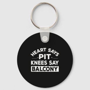 Heart Says T Knees Say Balcony Funny Quote Key Ring