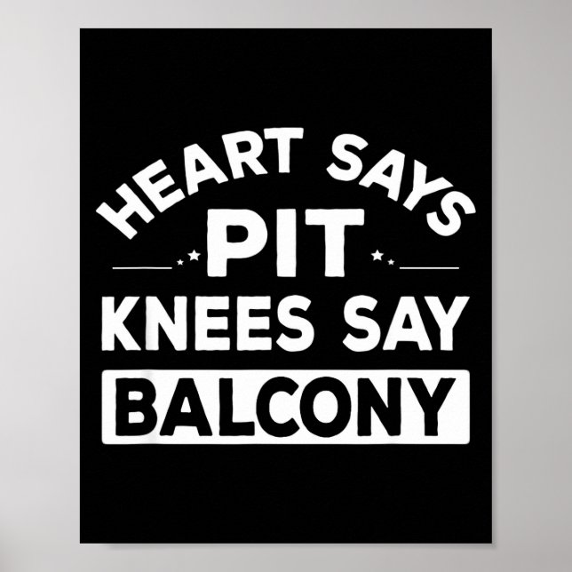 Heart Says T Knees Say Balcony Funny Quote  Poster (Front)