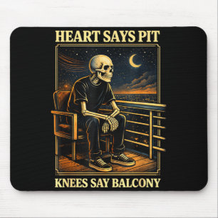Heart Says T Knees Say Balcony Mouse Pad