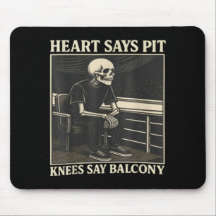 Heart Says T Knees Say Balcony Mouse Pad