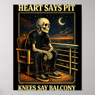 Heart Says T Knees Say Balcony Poster