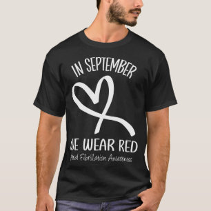 Heart September We Wear Red Atrial Fibrillation Aw T-Shirt