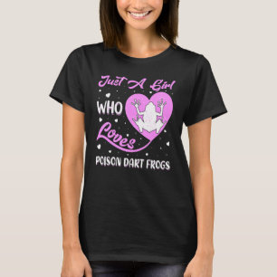 Heart Shape Frog Just A Girl Who Loves Poison Dart T-Shirt