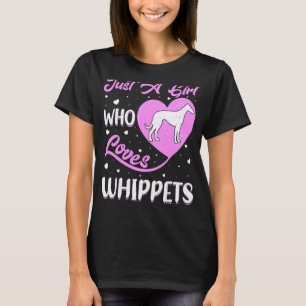 Heart Shape Whippet Dog Just A Girl Who Loves Whip T-Shirt
