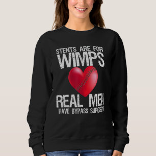 Heart Stents are for Wimps Real Men Have Bypass Su Sweatshirt