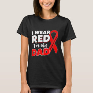 Heart Survivor Warrior I Wear Red For My Dad Heart T-Shirt