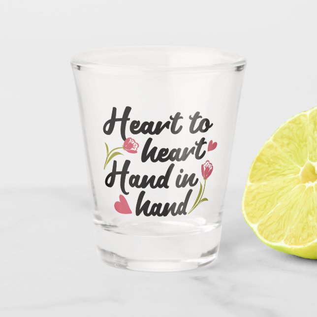 Heart to Heart, Hand to Hand - Romantic Quote Shot Glass (Front)