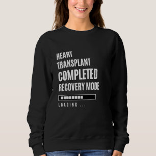Heart transplant Completed Recovey Mode Rehab Hosp Sweatshirt