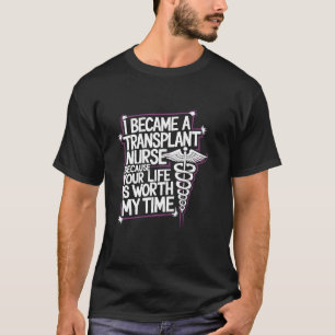Heart Transplant Nursing Quote for Bone Marrow BMT T-Shirt