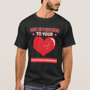 Heart Warrior Pay Attention To Your Heart Disease T-Shirt