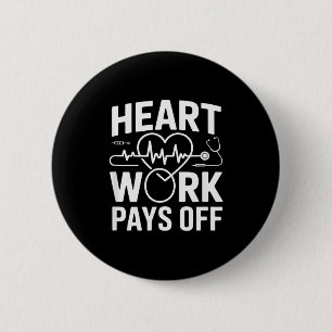 Heart Work Pays Off Cardiology Pion 6 Cm Round Badge