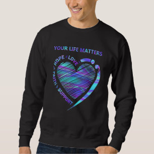 Heart Your Life Matters Suicide Prevention Awarene Sweatshirt