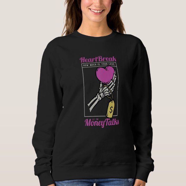 Heartbreak How Much Is Your Love Let The Money Tal Sweatshirt (Front)