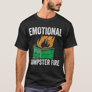 Heartbroken Quote Emotional Dumpster Fire Anxiety T-Shirt