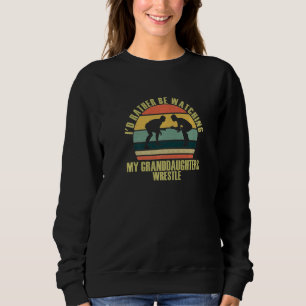 Heartfelt Rather Be Watching Granddaughters Wrestl Sweatshirt