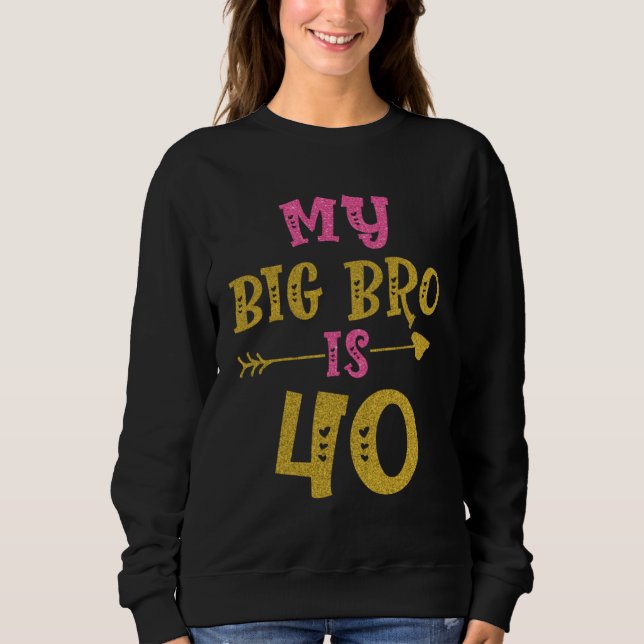 Hearts 40th Bday For Big Brother From Sister Broth Sweatshirt (Front)