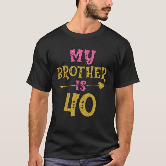 Hearts 40th Bday For Brother From Sister Brother T-Shirt (Front)