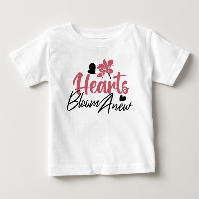Hearts Bloom Anew - Inspirational Floral Quote Baby T-Shirt (Front)